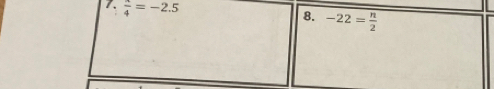 frac 4=-2.5
8. -22= n/2 
