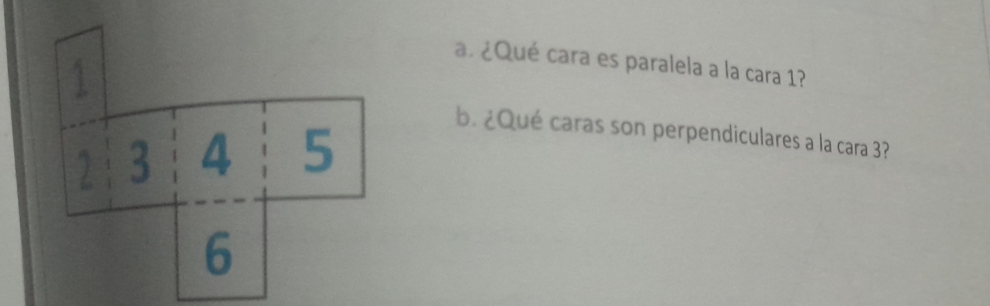 ¿Qué cara es paralela a la cara 1?
2 3 4 5
b. ¿Qué caras son perpendiculares a la cara 3?
6