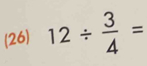 (26) 12/  3/4 =