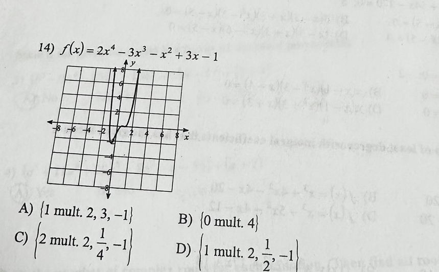 f(x)=2x^4-3x^3-x^2+3x-1
A)  1mult.2,3,-1 B)  0mult.4
C) (2mult.2, 1/4 ,-1) D) (1mult.2, 1/2 ,-1)