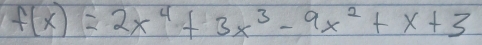 f(x)=2x^4+3x^3-9x^2+x+3