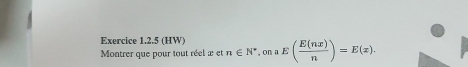 Exercice 1,2.5 (HW) 
Montrer que pour tout réel æ et n∈ N^*, onaE( E(nx)/n )=E(x).