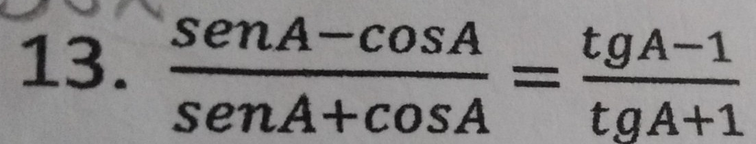  (senA-cos A)/senA+cos A = (tgA-1)/tgA+1 