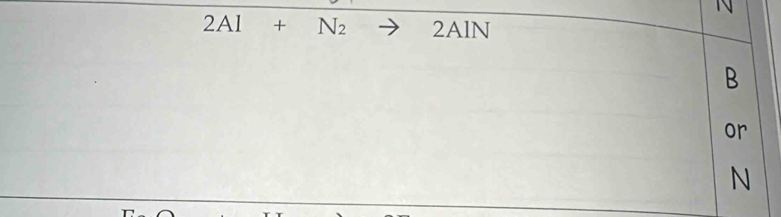 N
2AI+N_2 2AIN
B
or
N