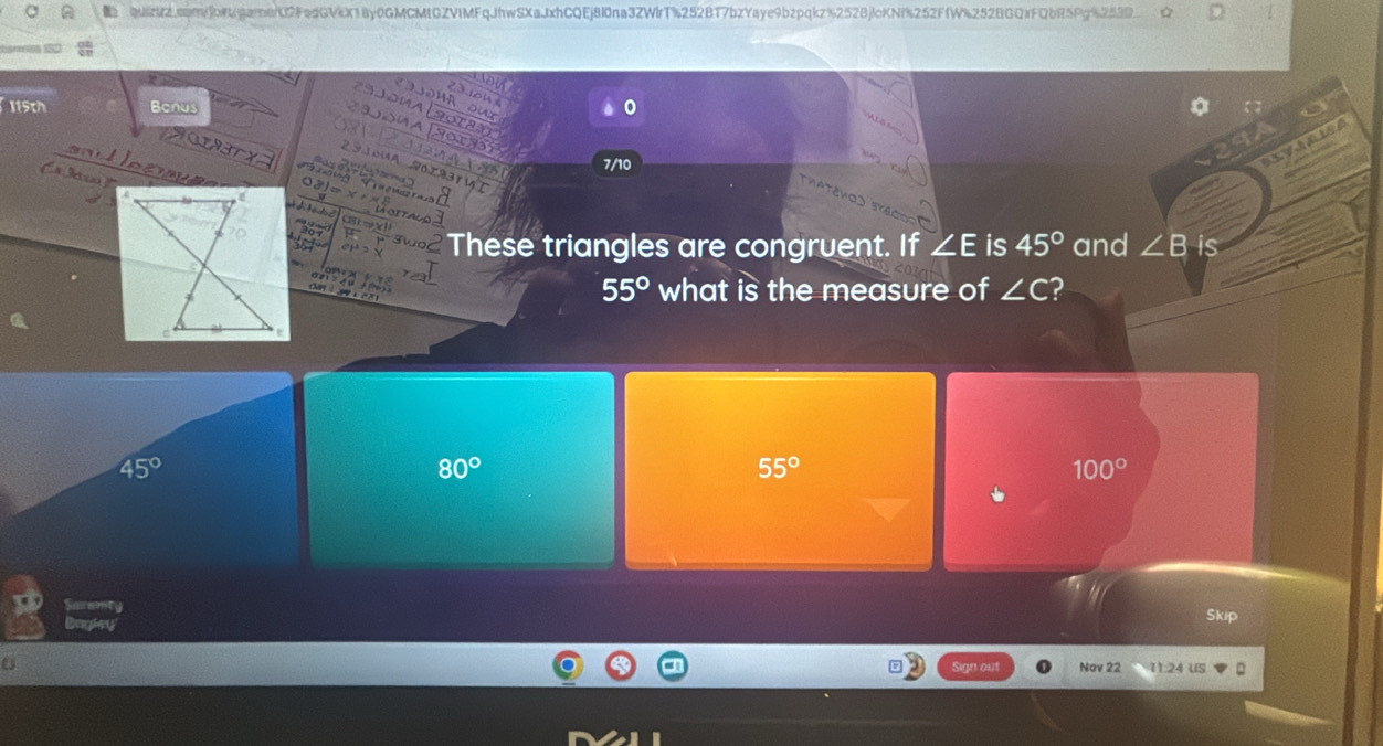 2 3 1oh s
115th 0
o w u x aotan
A 0
C a 7/10
e 
in S6x931 4 T
TALD
dé c 207
These triangles are congruent. If ∠ E is 45° and ∠ B is
cn
55° what is the measure of ∠ C 2
45°
80°
55°
100°
Saremty Skip
Bagley
Sign out Nov 22 11:24 US