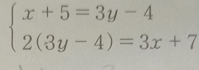 beginarrayl x+5=3y-4 2(3y-4)=3x+7endarray.