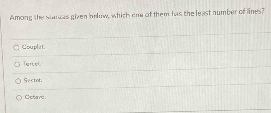 Among the stanzas given below, which one of them has the least number of lines?
Couplet.
Tercet.
Sestet.
Octave.