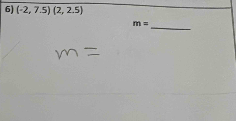 (-2,7.5)(2,2.5)
_
m=