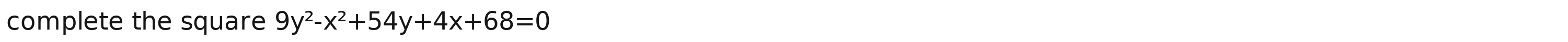 complete the square 9y^2-x^2+54y+4x+68=0