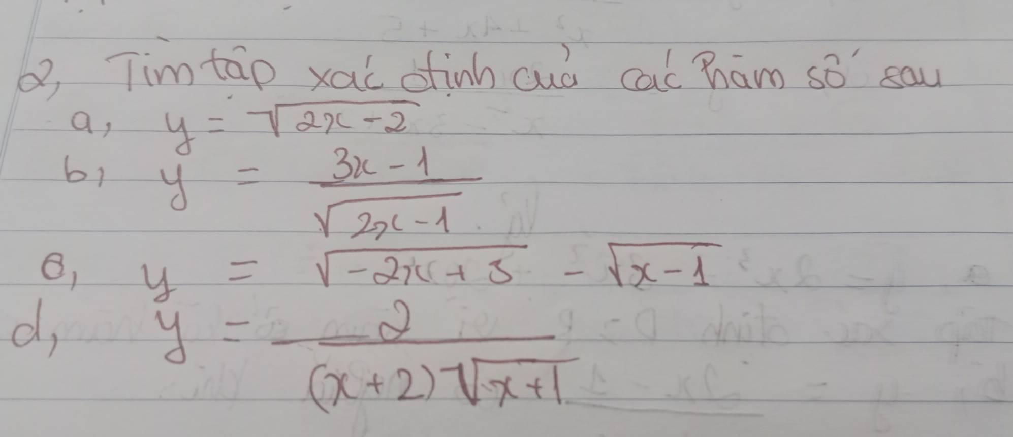 Timtāp xai oinh cuó cac ham sǒ sau
y=sqrt(2x-2)
a, 1
61 y= (3x-1)/sqrt(2x-1) 
y=sqrt(-2x+5)-sqrt(x-1)
d,
y= 2/(x+2)sqrt(x+1)  sumlimits _4 -x