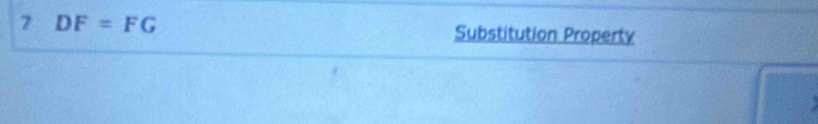 7 DF=FG Substitution Property