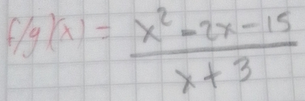 f/g(x)= (x^2-2x-15)/x+3 