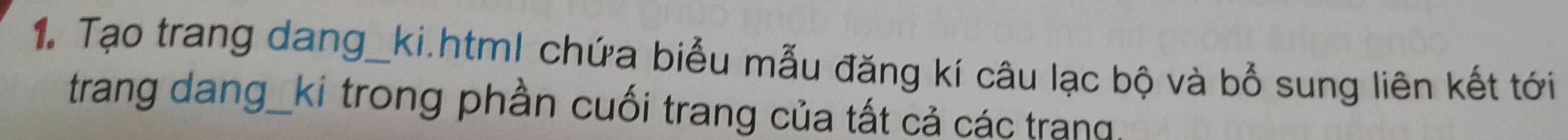 Tạo trang dang_ki.html chứa biểu mẫu đăng kí câu lạc bộ và bổ sung liên kết tới 
trang dang_ki trong phần cuối trang của tất cả các trang,