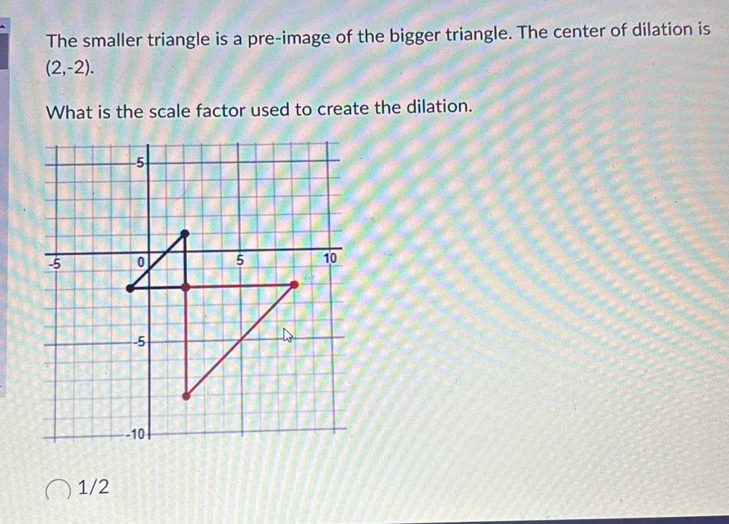 Solved: The smaller triangle is a pre-image of the bigger triangle. The ...
