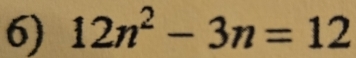 12n^2-3n=12