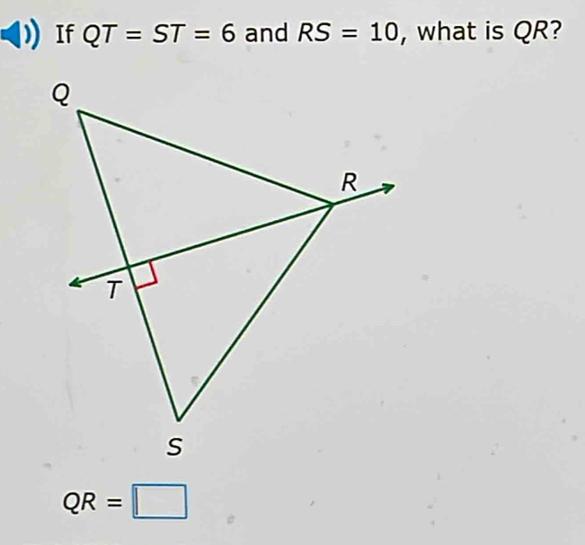 If QT=ST=6 and RS=10 , what is QR?
QR=□