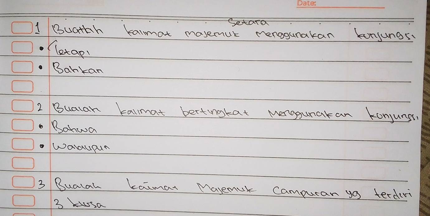 Betara 
1 Buatth kalmat masemut menogunakan kunjunas 
letap! 
Bankan 
2 Bualan kallmat bertingtat Merggunatan konjungr, 
. Bahwa 
Waaupun 
3 Buatal kaimat Masemuk Campurar go terderi
3 kusa