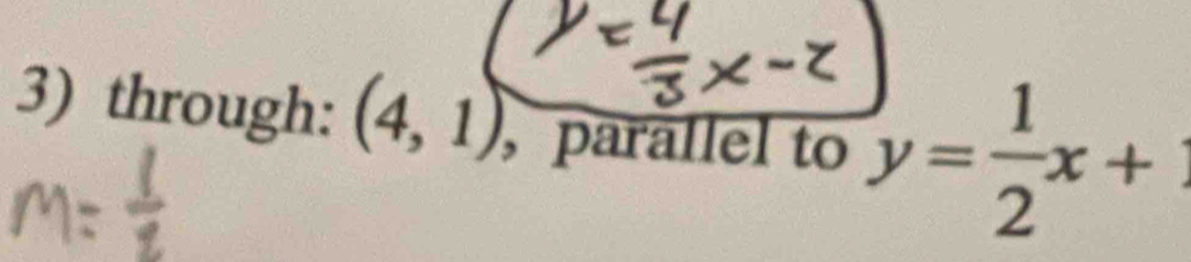 through: (4,1) , parallel to y= 1/2 x+