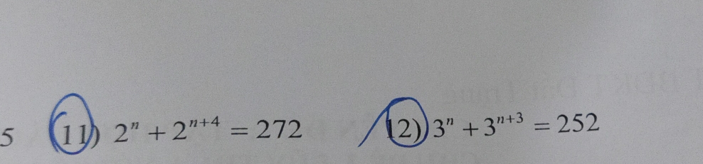 5 11 2^n+2^(n+4)=272 2) 3^n+3^(n+3)=252