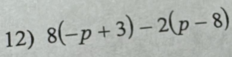 8(-p+3)-2(p-8)