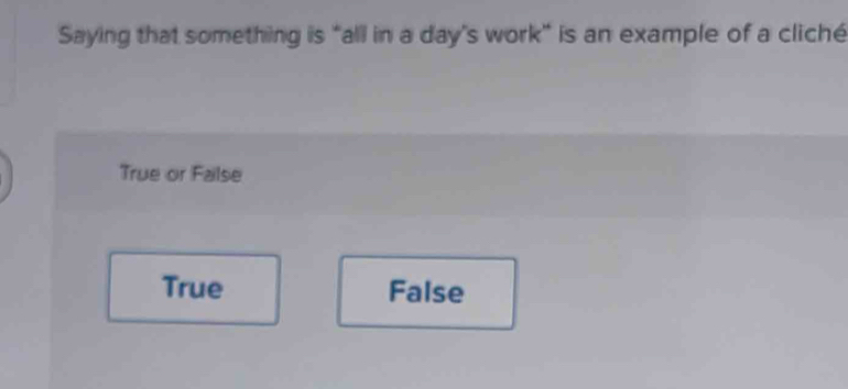 Solved: Saying that something is “all in a day's work” is an example of ...