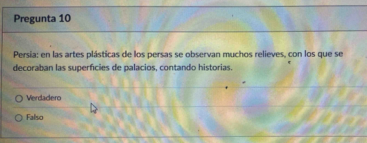 Pregunta 10
Persia: en las artes plásticas de los persas se observan muchos relieves, con los que se
decoraban las superfcies de palacios, contando historias.
Verdadero
Falso