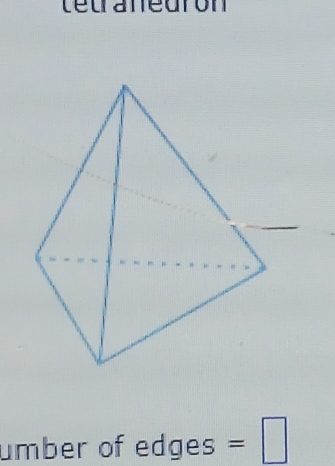 tetrafedron 
umber of edges =□