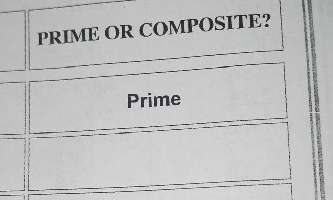 PRIME OR COMPOSITE?
Prime