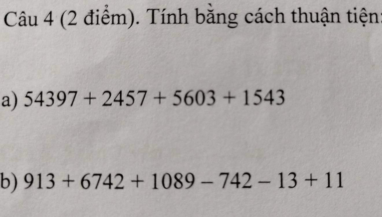 Tính bằng cách thuận tiện 
a) 54397+2457+5603+1543
b) 913+6742+1089-742-13+11