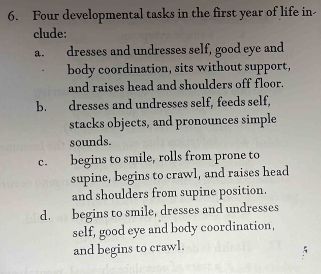 Solved: Four developmental tasks in the first year of life in- clude: a ...