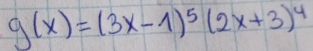 g(x)=(3x-1)^5(2x+3)^4