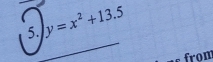 y=x^2+13.5
from