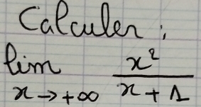 Calculen:
limlimits _xto +∈fty  x^2/x+1 