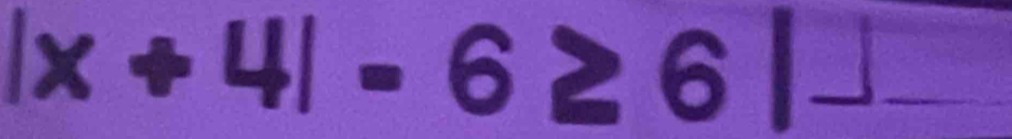 |x+4|=6≥ 6|J _