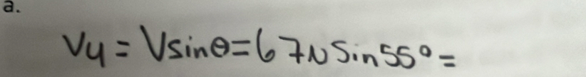 V_y=Vsin θ =67Nsin 55°=