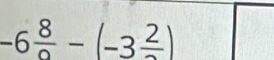 -6 8/0 -(-3frac 2)