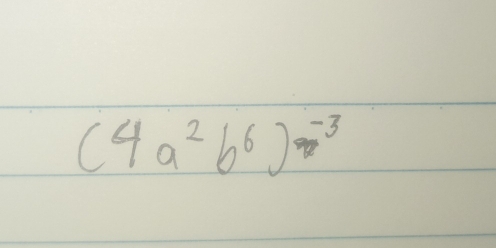 (4a^2b^6)^-3