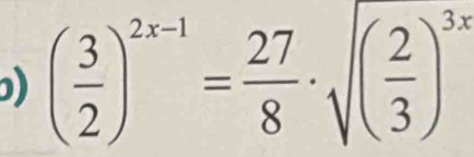 ) ( 3/2 )^2x-1= 27/8 · sqrt((frac 2)3)^3x