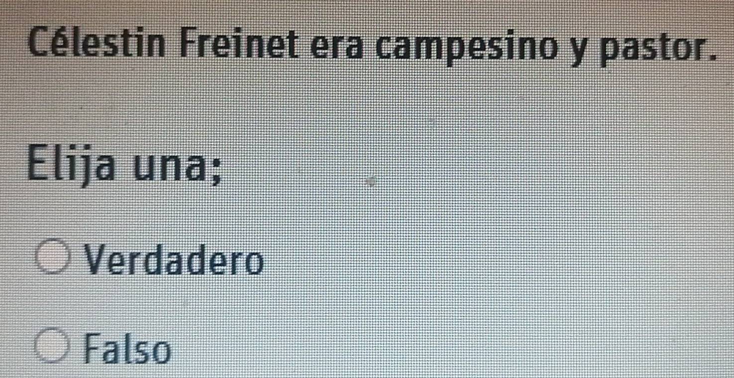 Célestin Freinet era campesino y pastor.
Elija una;
Verdadero
Falso