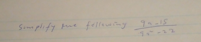 simplify me following  (9a-15)/9a^2-22 