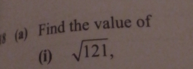 8 (a) Find the value of 
(i) sqrt(121),