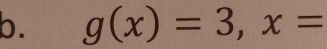 g(x)=3, x=