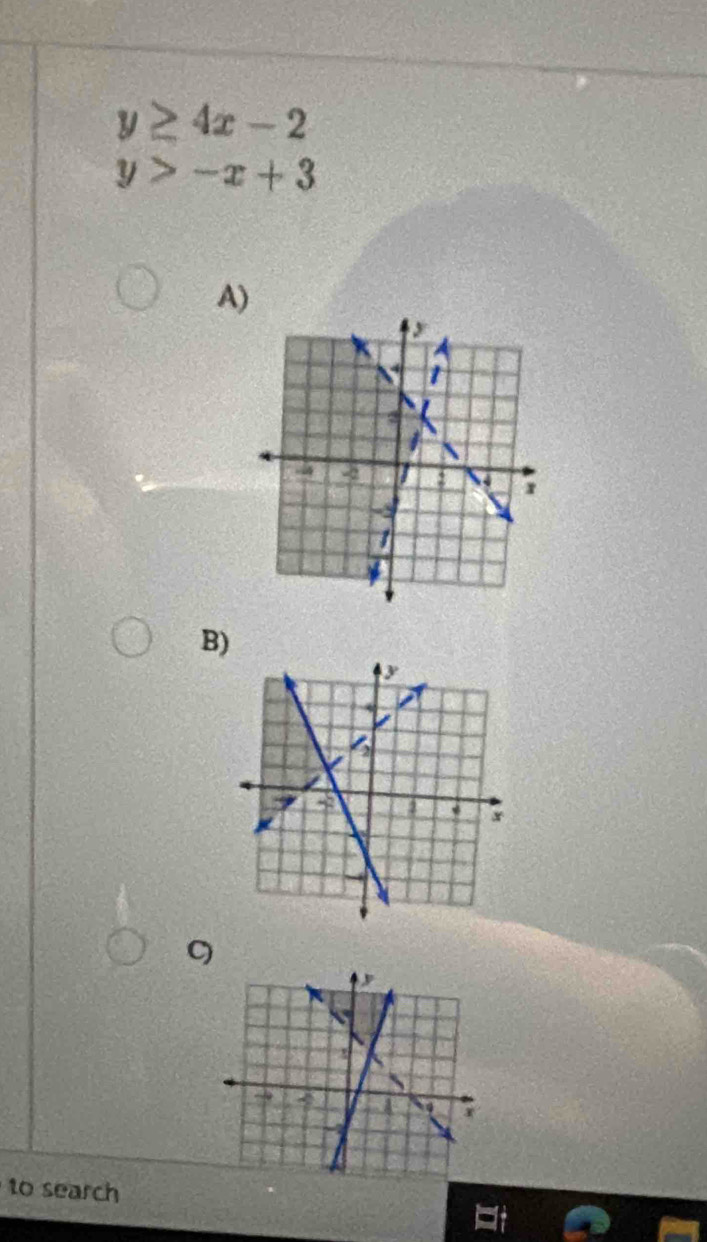 y≥ 4x-2
y>-x+3
A)
B)
to search