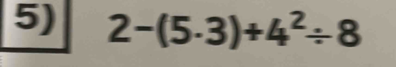 2-(5· 3)+4^2/ 8