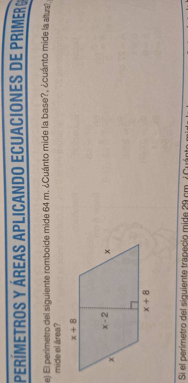 perímetros y áreas aplicando ecuaciones de primer a
e) El perímetro del siguiente romboide mide 64 m. ¿Cuánto mide la base?, ¿cuánto mide la altura?,
mide el área?
Si el perímetro del siguiente trapecio mide 29 cm. ¿Cuánto