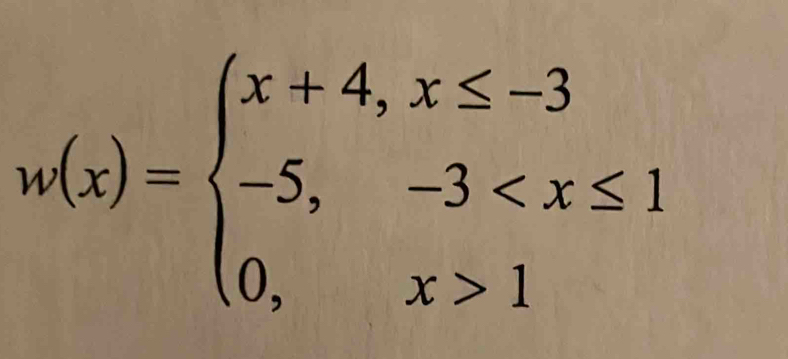 w(x)=beginarrayl x+4,x≤ -3 -5,-3 1endarray.