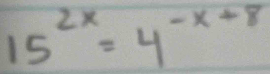 15^(2x)=4^(-x+8)