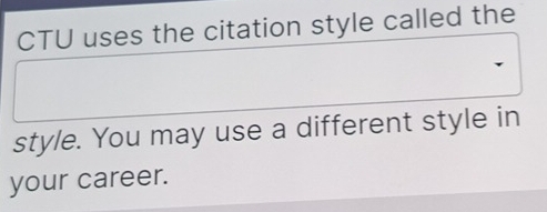 Solved: CTU uses the citation style called the style. You may use a ...