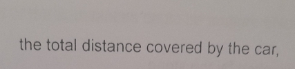 the total distance covered by the car,