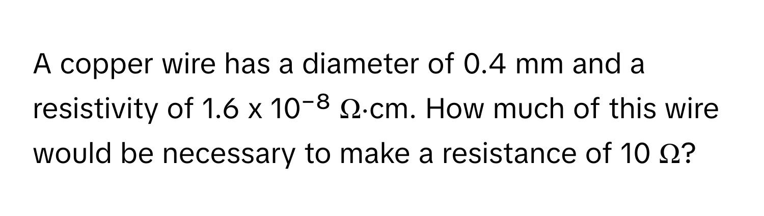 Solved: A copper wire has a diameter of 0.4 mm and a resistivity of 1.6 ...